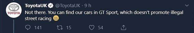 Toyota UK tweet: "Not there. You can find our cars in GT Sport, which doesn't promote illegal street racing"